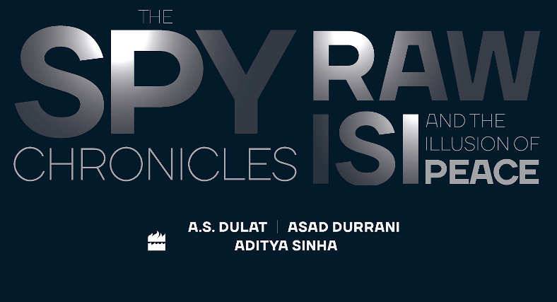 Book Review: The Spy Chronicles: RAW, ISI And The Illusion of Peace