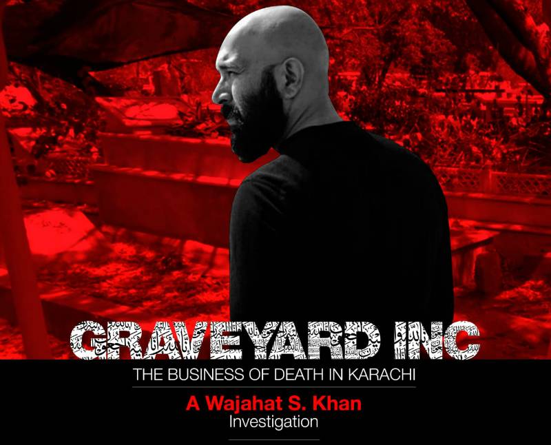 Wajahat S. Khan is back with in-depth investigation on land mafia and corrupt graveyard system in Karachi