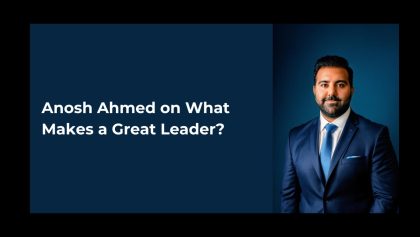 Anosh Ahmed On What Makes A Great Leader Empowering Employees And Building Strong Teams