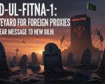 Radd Ul Fitna 1 A Graveyard For Foreign Proxies And Clear Message To New Delhi