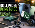 Mobile Phone Buying Guide For Pakistani Consumers